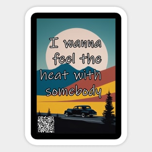 Oh, I wanna dance with somebody I wanna feel the heat with somebody Sticker